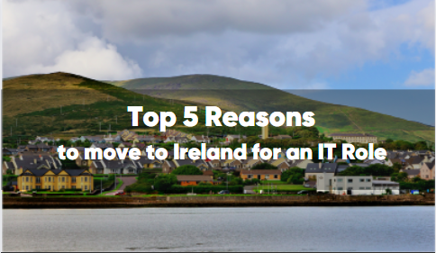 Top 5 Reasons to move to Ireland for an IT Role right now