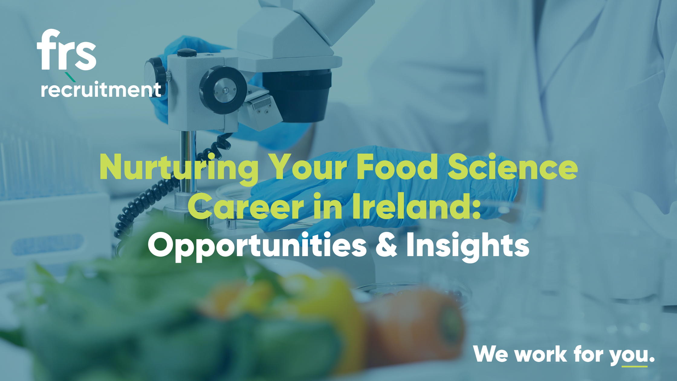 Nurturing Your Food Science Career in Ireland: Opportunities & Insights