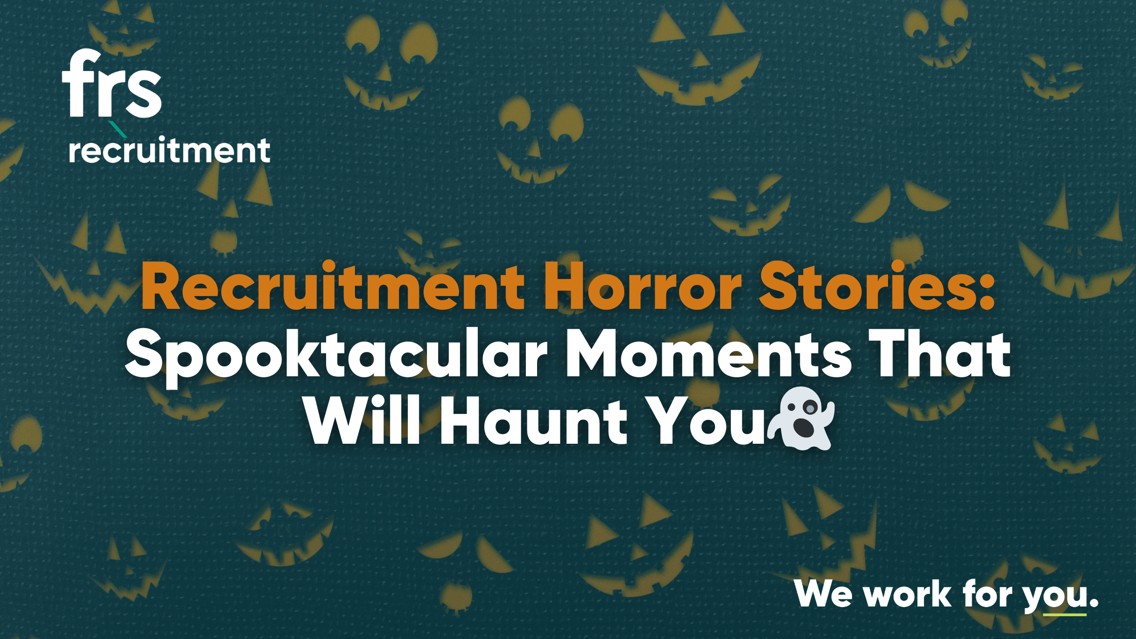 Recruitment Horror Stories: Spooktacular Moments That Will Haunt You👻
