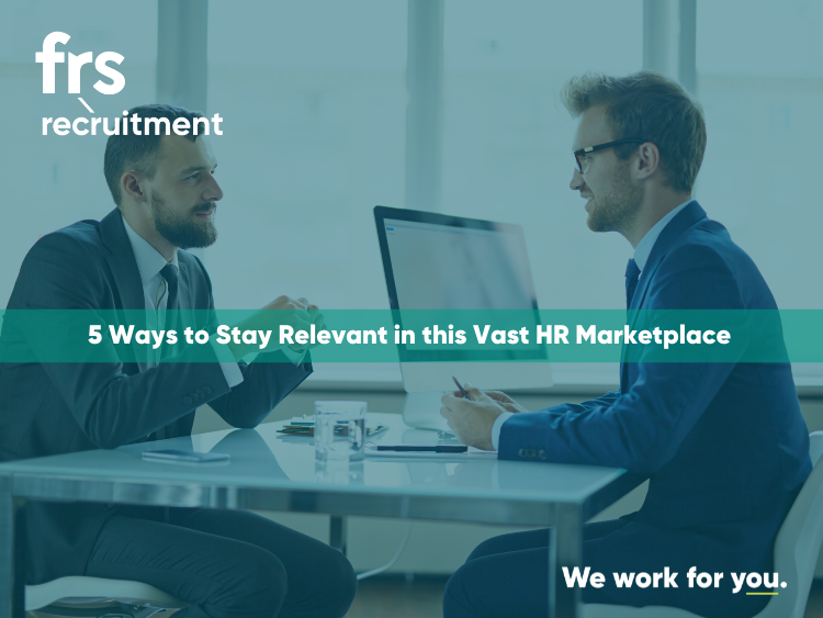 5 Ways to Stay Relevant in this Vast HR Marketplace
